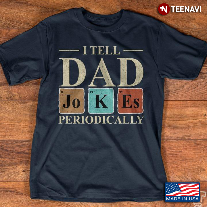 I Tell Dad Jokes Periodically For Science Lover