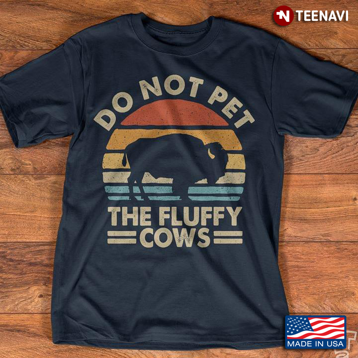 Vintage Do Not Pet The Fluffy Cows For Animal Lover