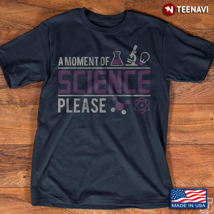 A Moment Of Science Please For Science Lover