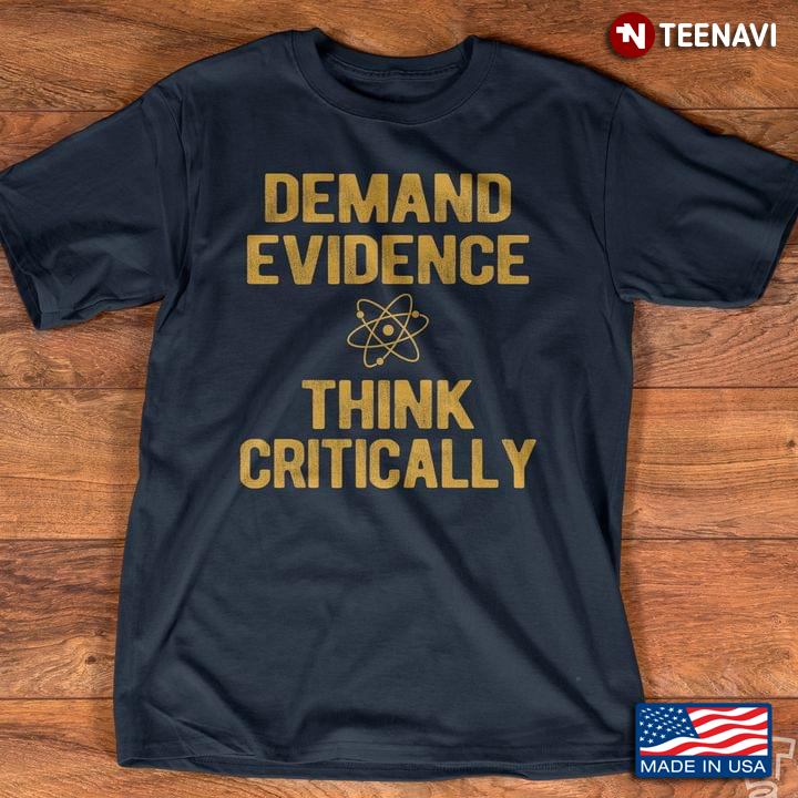 Demand Evidence Think Critically For Science Lover