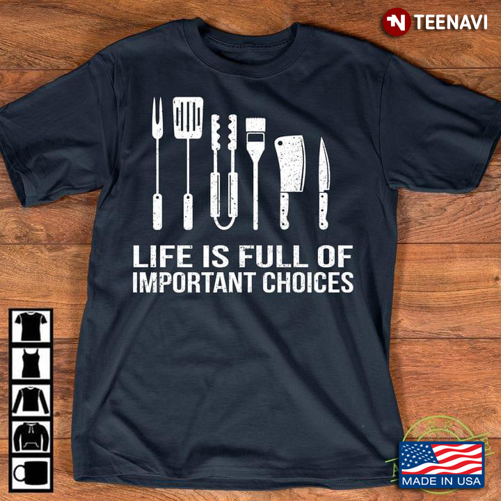 Life Is Full Of Important Choices For Grilling Lover