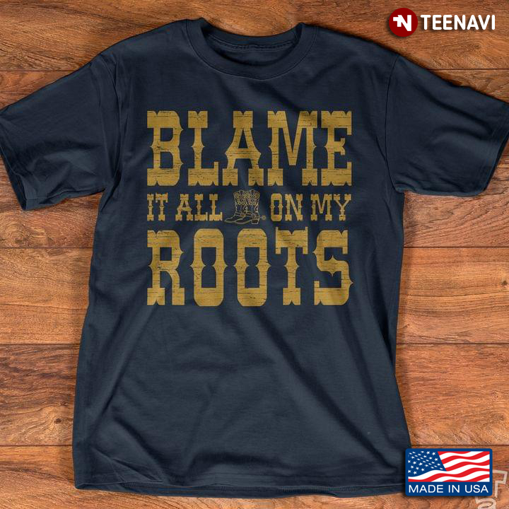 Blame It All On My Roots For Farmer