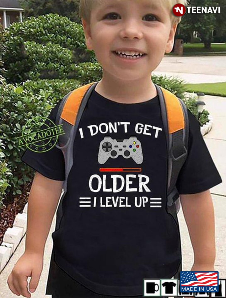 Video Games I Don't Get Older I Level Up For Game Lover