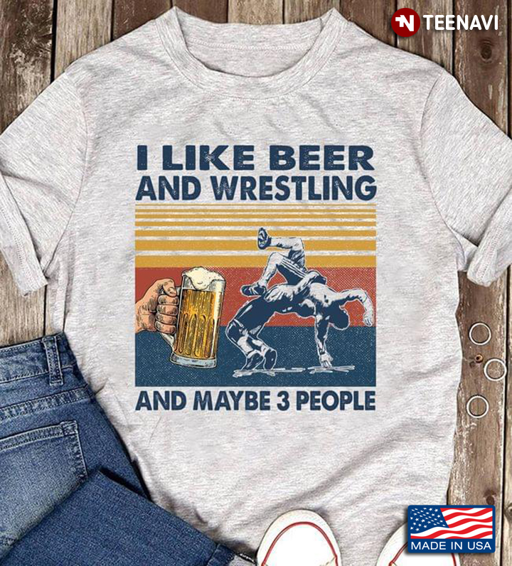 Vintage I Like Beer And Wrestling And Maybe 3 People