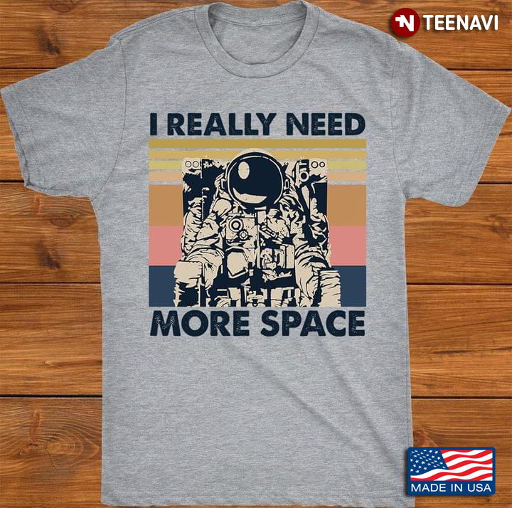 Vintage Astronaut I Really Need More Space
