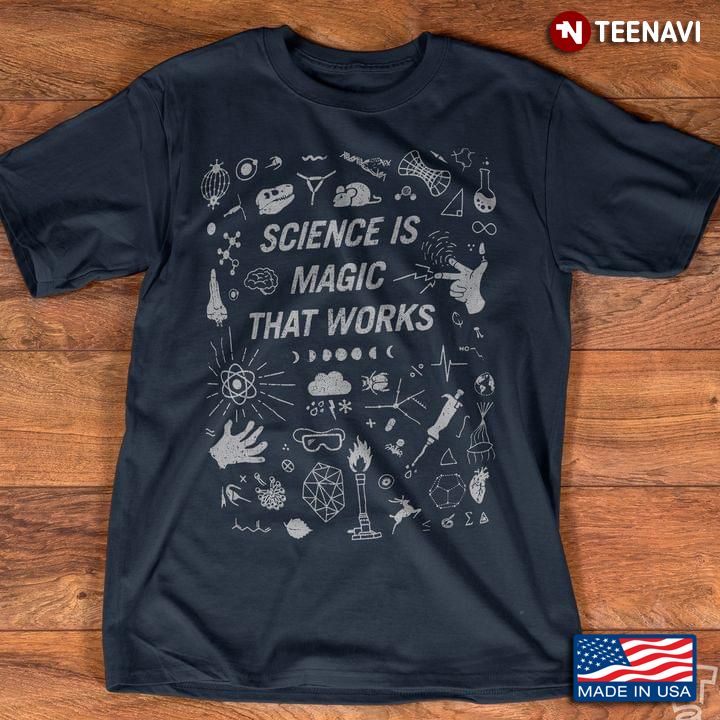 Science Is Magic That Works For Science Lover