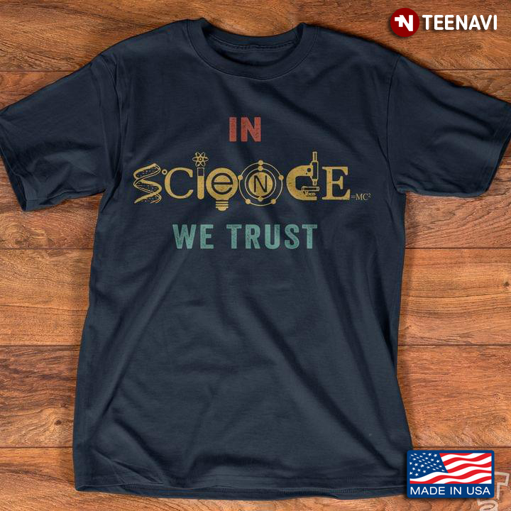 In Science We Trust For Science Lover