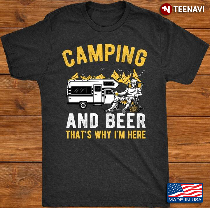 Camping And Beer That's Why I'm Here For Camper