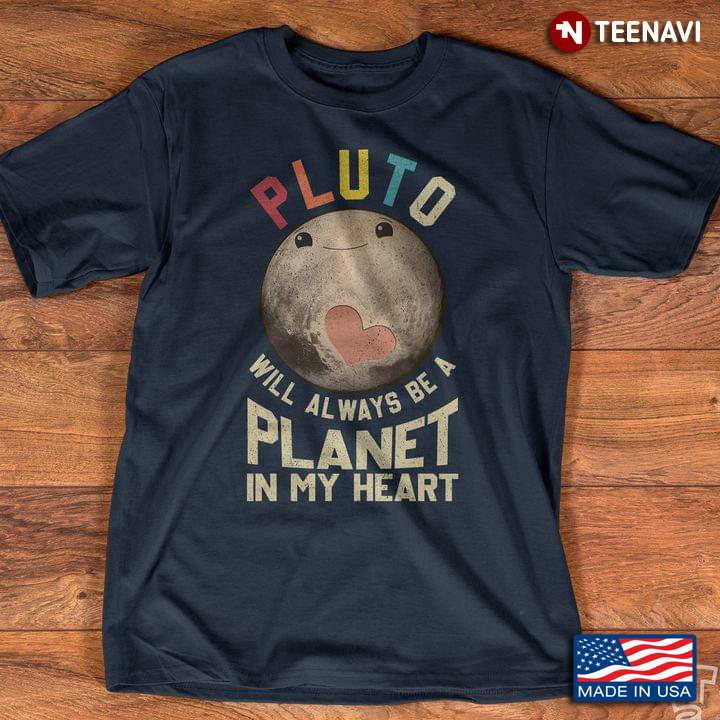 Pluto Will Always Be A Planet In My Heart