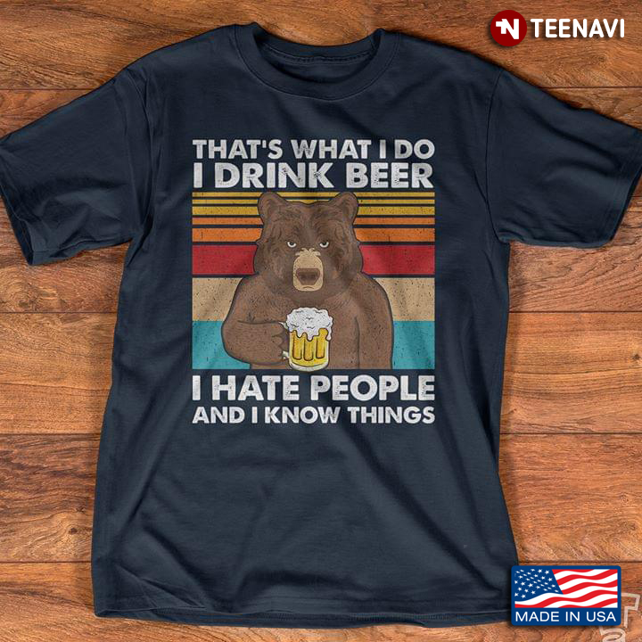 Vintage Bear That's What I Do I Drink Beer I Hate People And I Know Things