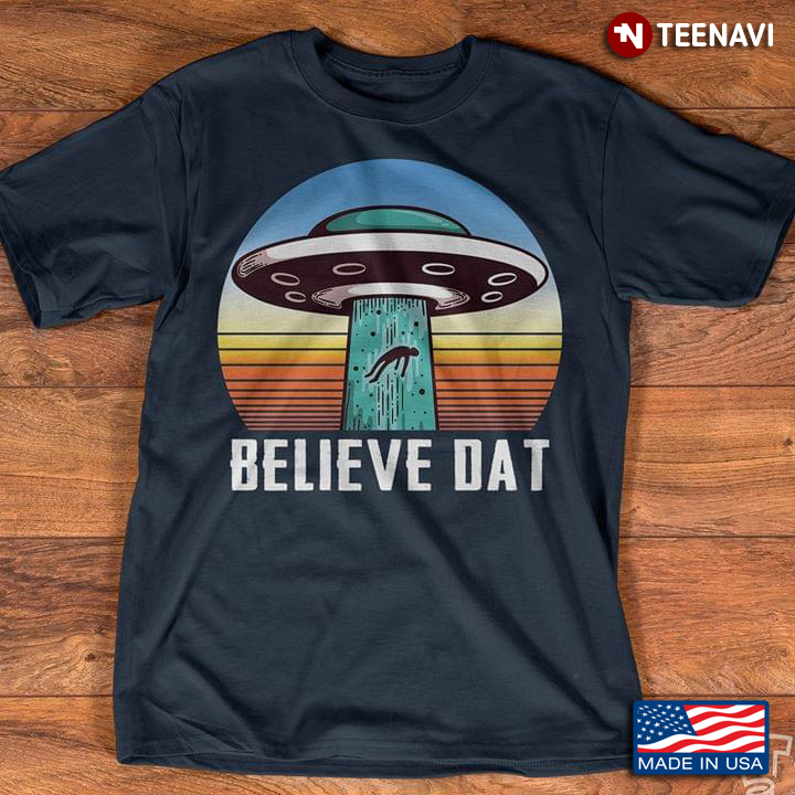 Vintage Believe Dat UFO And Alien