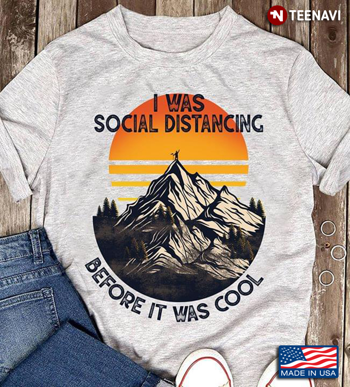 Vintage I Was Social Distancing Before It Was Cool Hiking Mountain For Hiking Lover