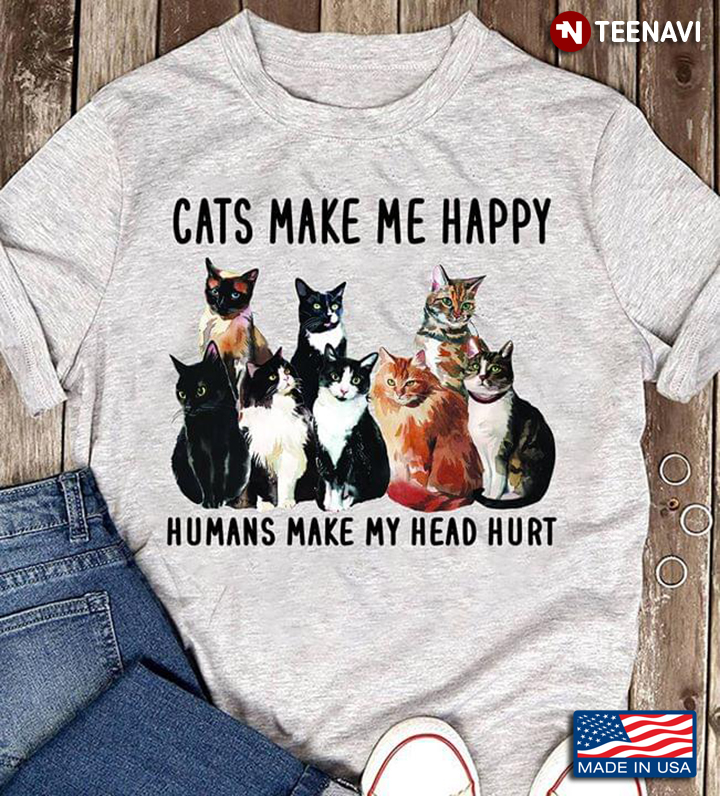 Cats Make Me Happy Humans Make My Head Hurt For Cat Lover