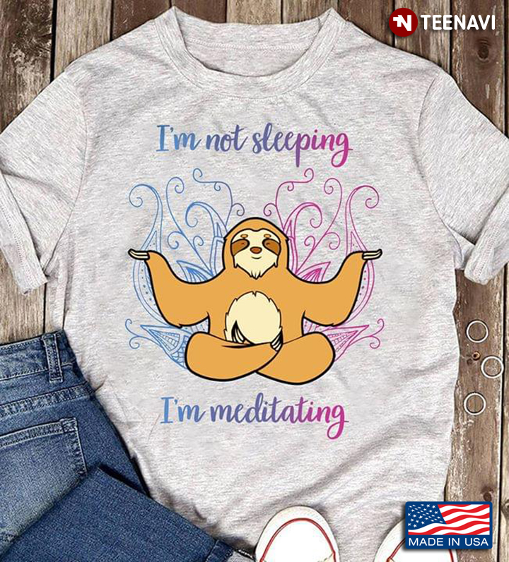 I'm Not Sleeping I'm Meditating Funny Sloth In Meditation With Lotus