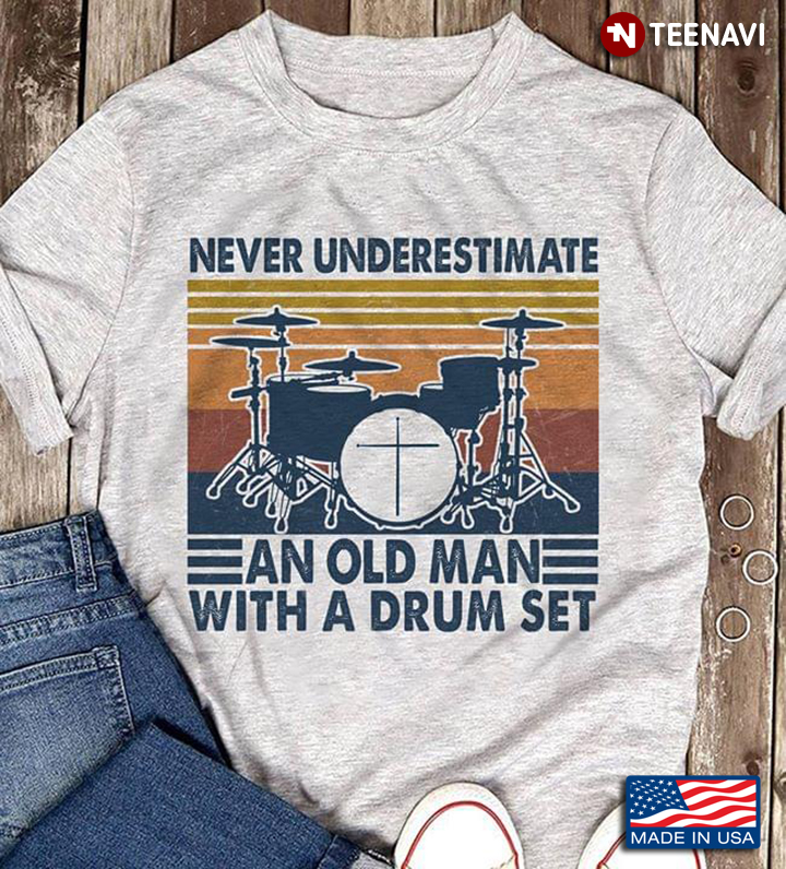 Vintage Never Underestimate An Old Man With A Drum Set For Drummer