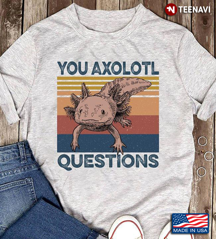 Vintage You Axolotl Questions For Animal Lover