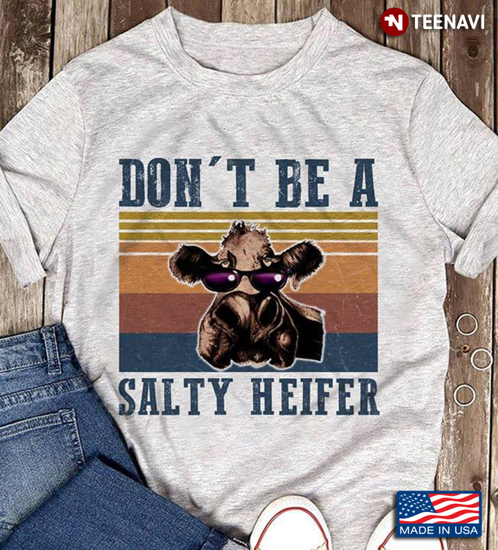 Vintage Don't Be A Salty Heifer For Animal Lover