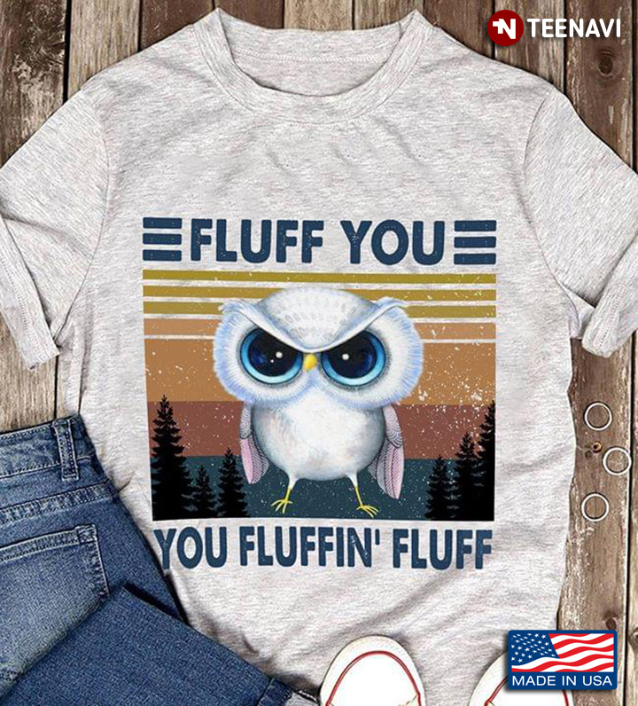 Vintage Owl Fluff You You Fluffin' Fluff For Animal Lover