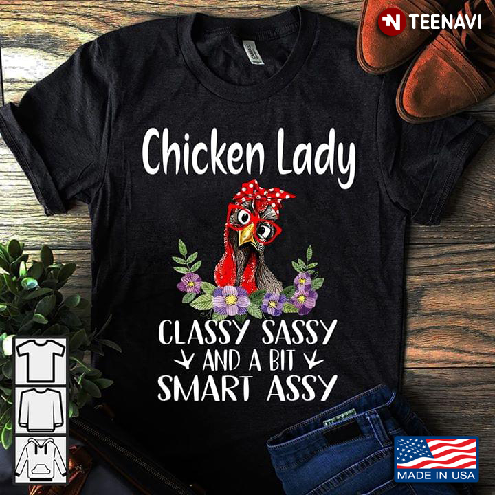 Chicken Lady Classy Sassy And A Bit Smart Assy For Chicken Lover