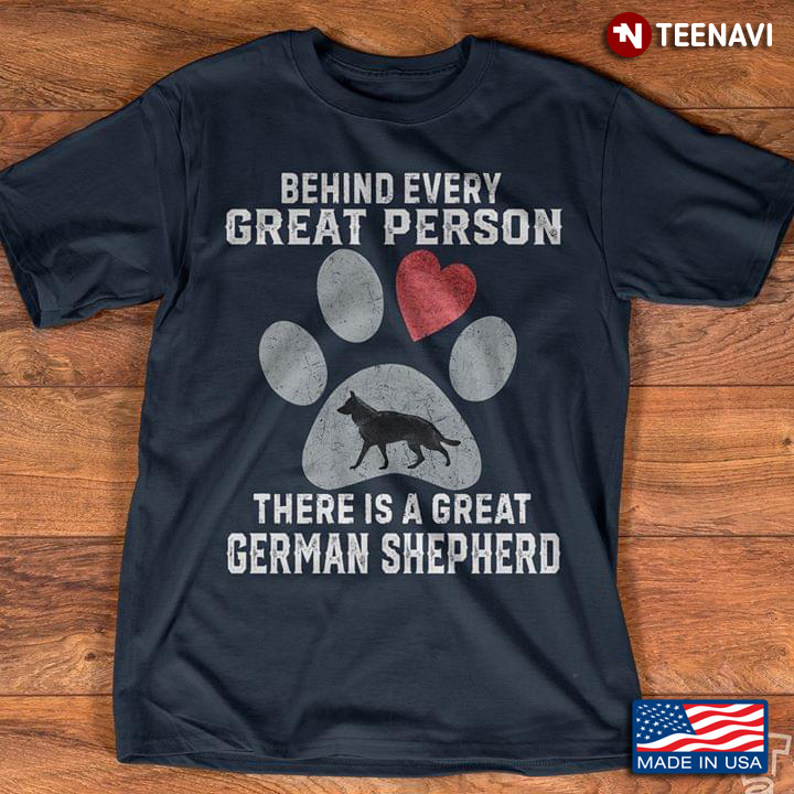 Behind Every Great Person There Is A Great German Shepherd For Dog Lover