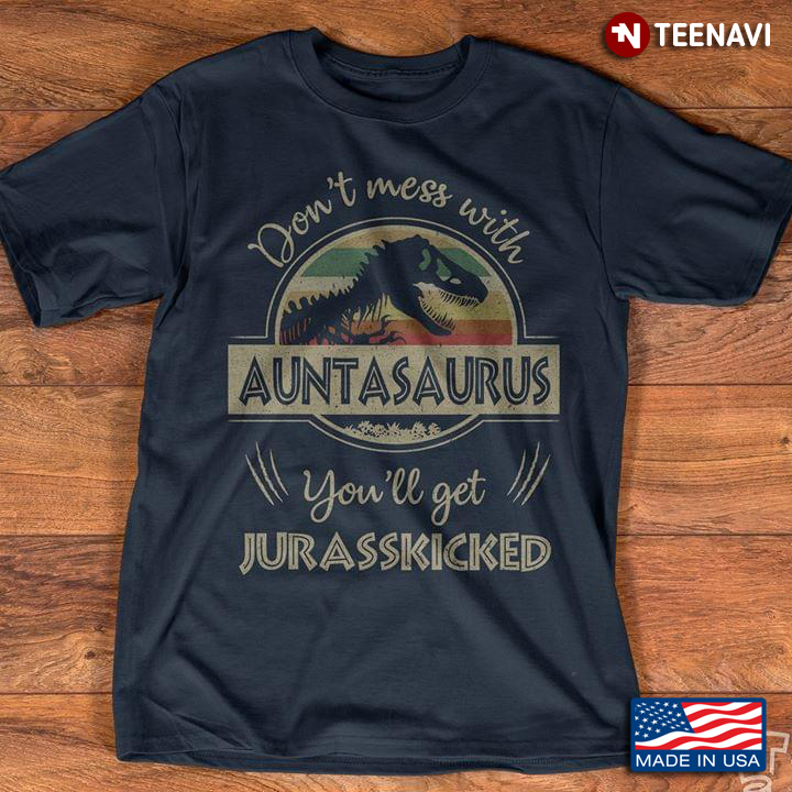 Vintage Dinosaur Don't Mess With Auntsaurus You'll Get Jurasskicked