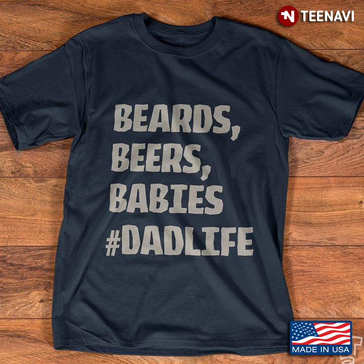 Beards Beers Babies Dad Life For Father's Day