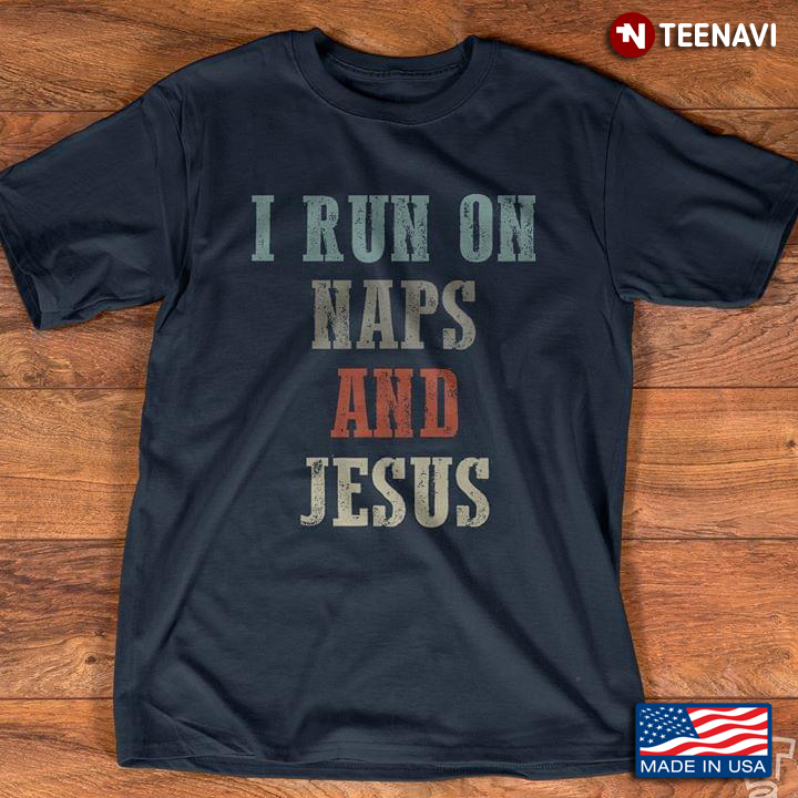 I Run On Naps And Jesus