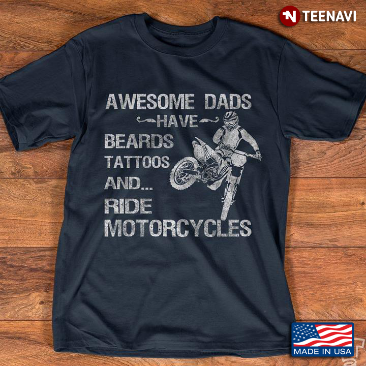 Awesome Dads Have Beards Tattoos And Ride Motorcycles For Father’s Day