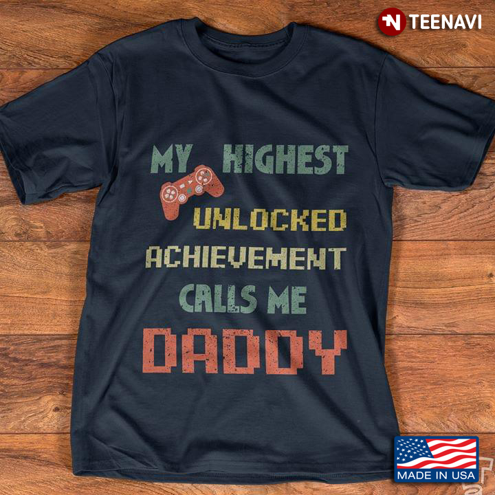 My Highest Unlocked Achievement Calls Me Daddy For Father's Day