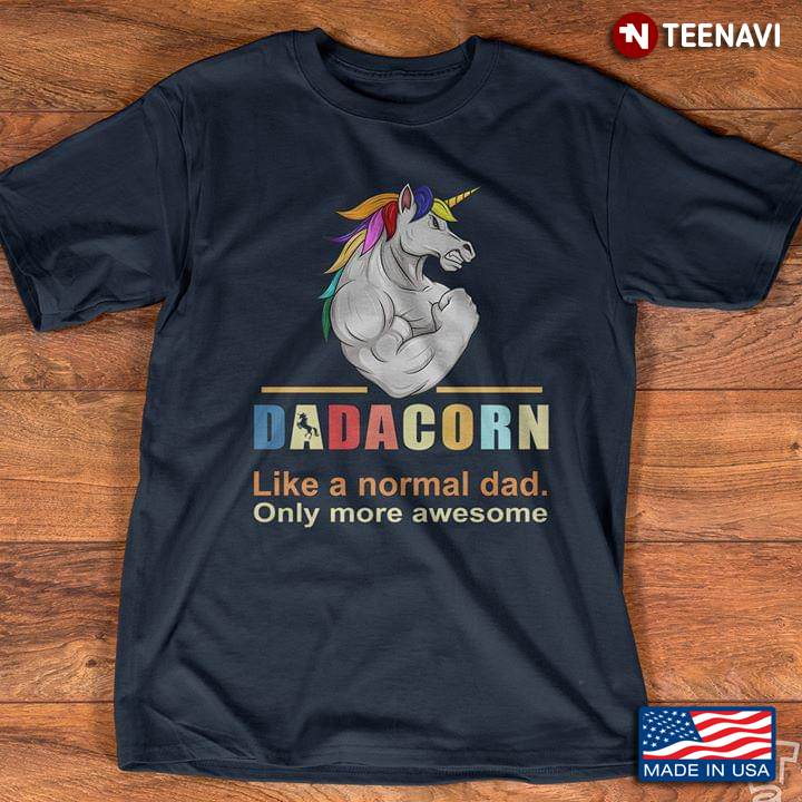 Dadacorn Like A Normal Dad Only More Awesome Unicorn For Father's Day