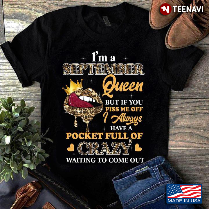 I'm A September Queen But If You Piss Me Off I Always Have A Pocket Full Of Crazy Leopard