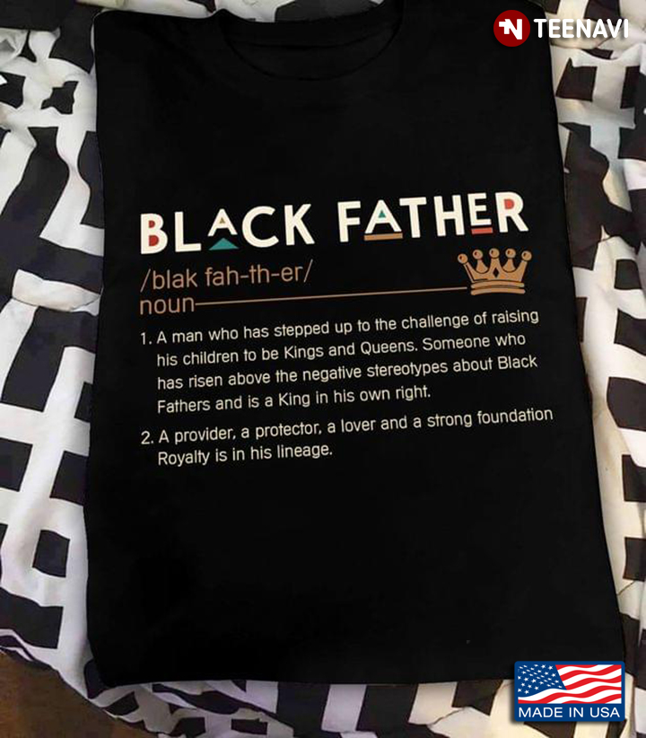 Black Father A Man Who Has Stepped Up To The Challenge Of Raising His Children To Be Kings And Queen