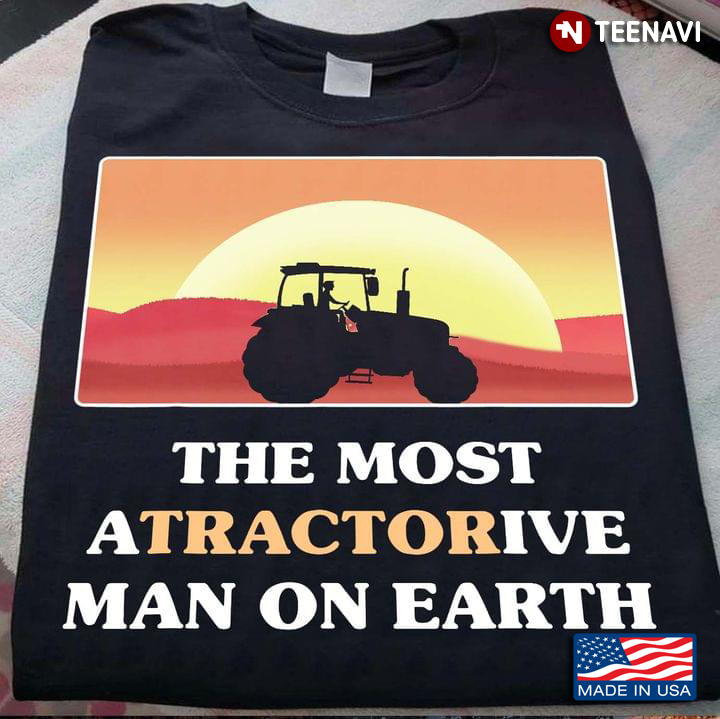 The Most Atractorive Man On Earth Man Driving Tractor
