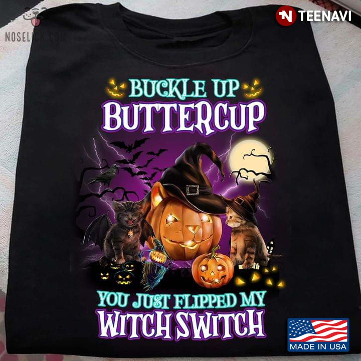 Buckle Up Buttercup You Just Flipped My Witch Switch Cat And Pumpkin For Halloween