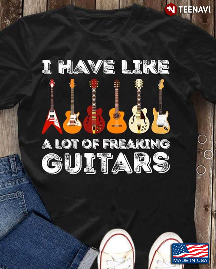 I Have Like A Lot Of Freaking Guitars For Guitar Lover