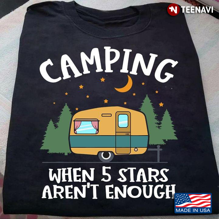 Camping When 5 Stars Aren't Enough For Camper