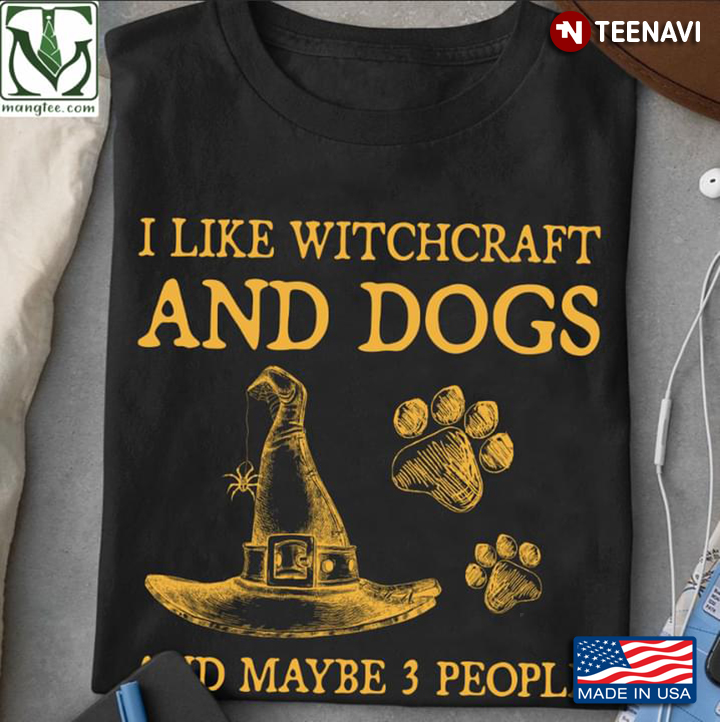 I Like Witchcraft And Dogs And Maybe 3 People
