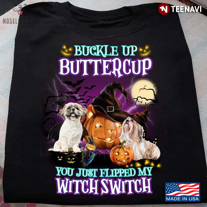 Shih Tzu Buckle Up Buttercup You Just Flipped My Witch Switch For Halloween
