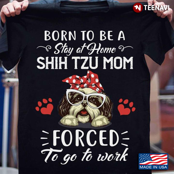 Born To Be A Stay At Home Shih Tzu Mom Forced To Go To Work For Dog Lover