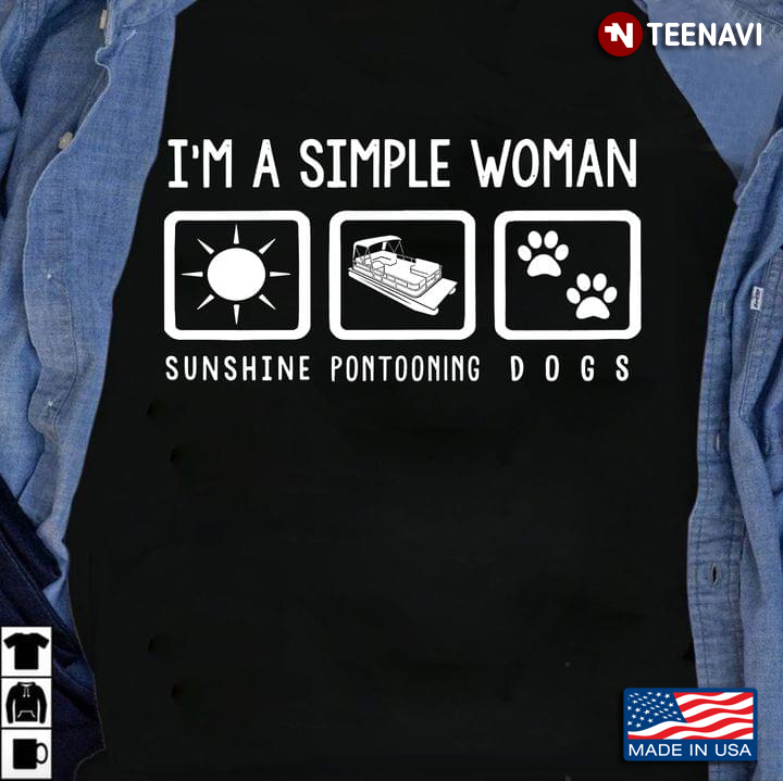 I'm A Simple Woman I Love Sunshine Pontooning And Dogs