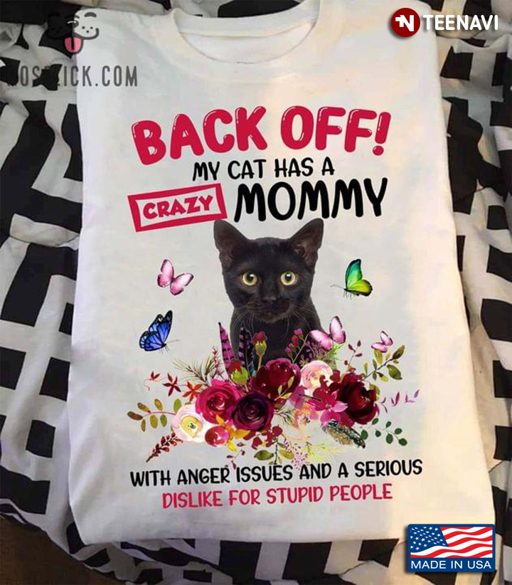 Back Off My Cat Has A Crazy Mommy With Anger Issues And A Serious Dislike For Stupid People