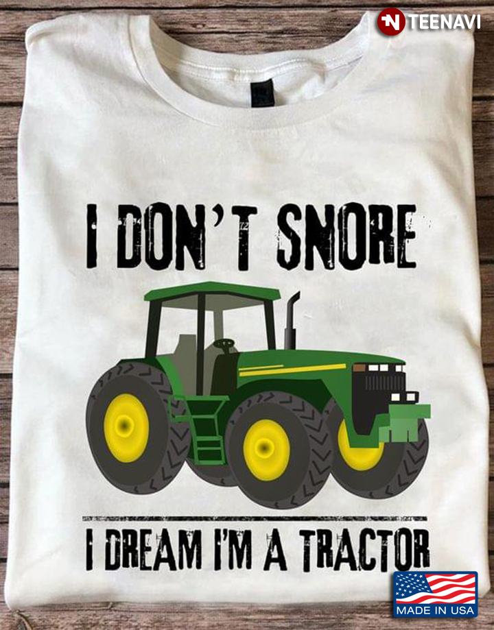 I Don't Snore I Dream I'm A Tractor For Tractor Lover