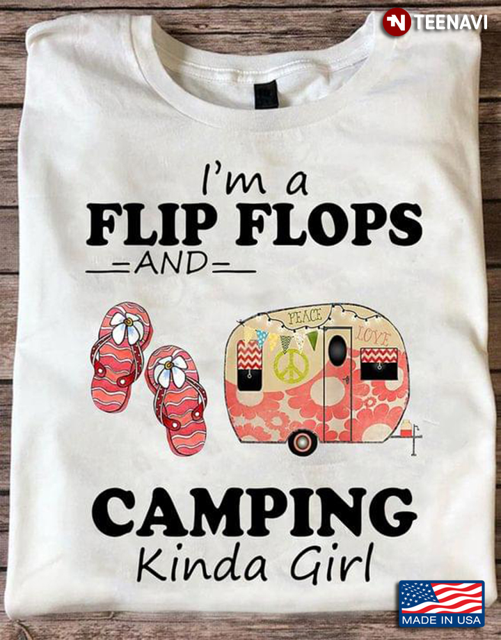 I'm A Flip Flops And Camping Kinda Girl For Camper