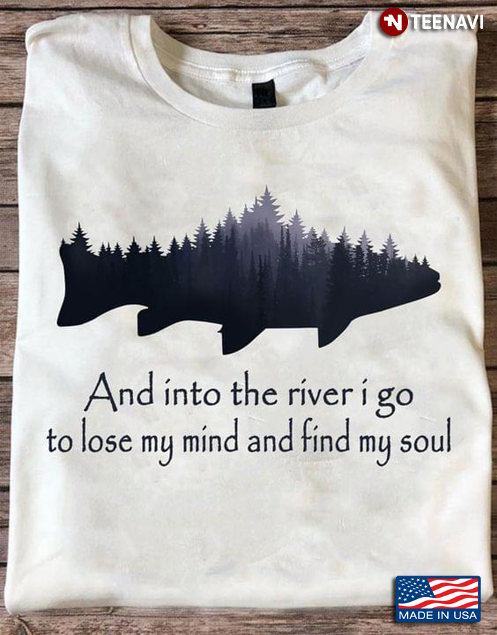 And Into The River I Go To Lose My Mind And Find My Soul Fish
