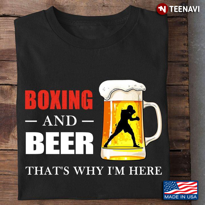 Boxing And Beer That's Why I'm Here