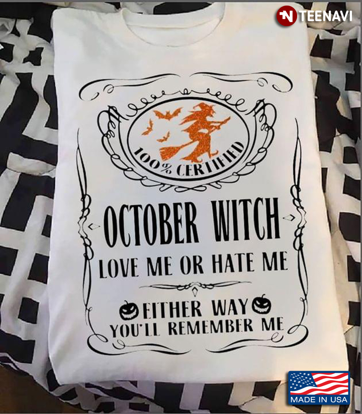 October Witch Love Me Or Hate Me Either Way You'll Remember Me For Halloween