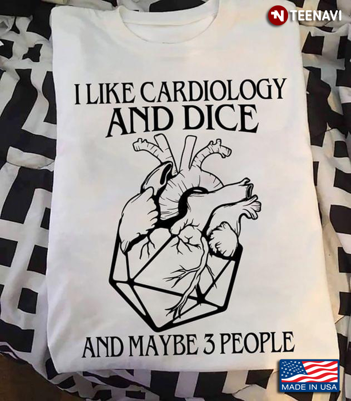 I Like Cardiology And Dice And Maybe 3 People
