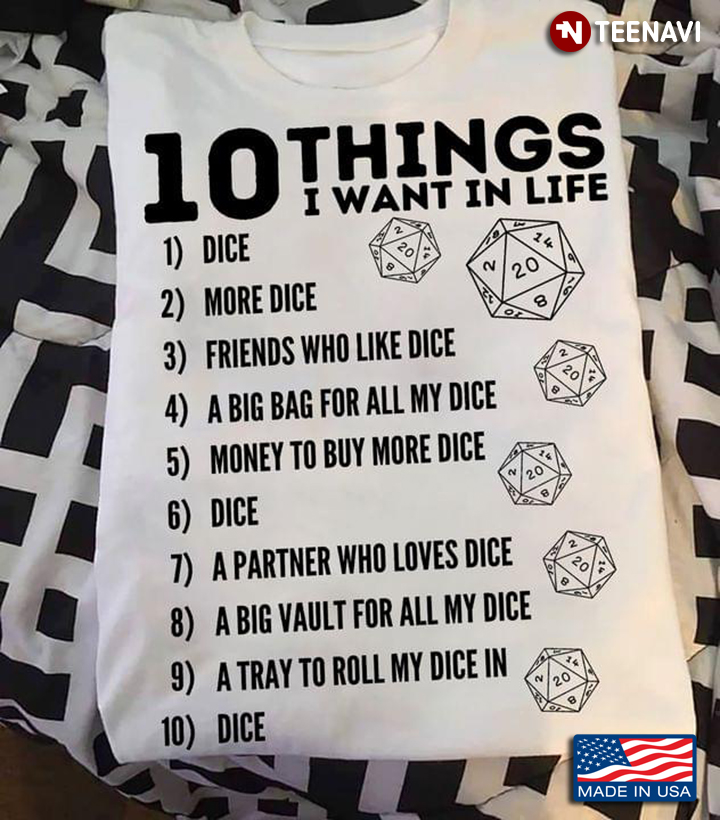 10 Things I Want I Life Dice More Dice Friends Who Like Dice A Big Bag For All My Dice