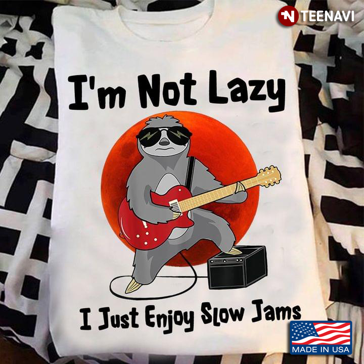 I'm Not Lazy I Just Enjoy Slow Jams Sloth Playing Guitar
