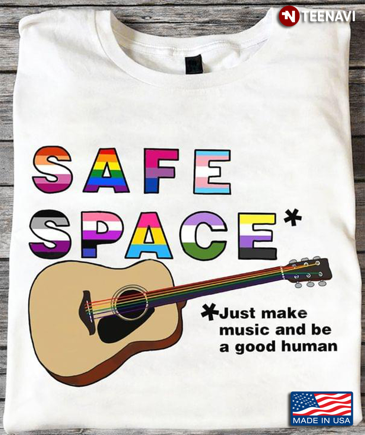 Safe Space Just Make Music And Be A Good Human Guitar For LGBT Bisexuality Transgender